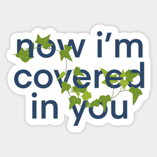 now i'm covered in you Sticker